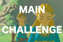 【Summary】MAIN CHALLENGE｜The Legend of Zelda Breath of the Wild